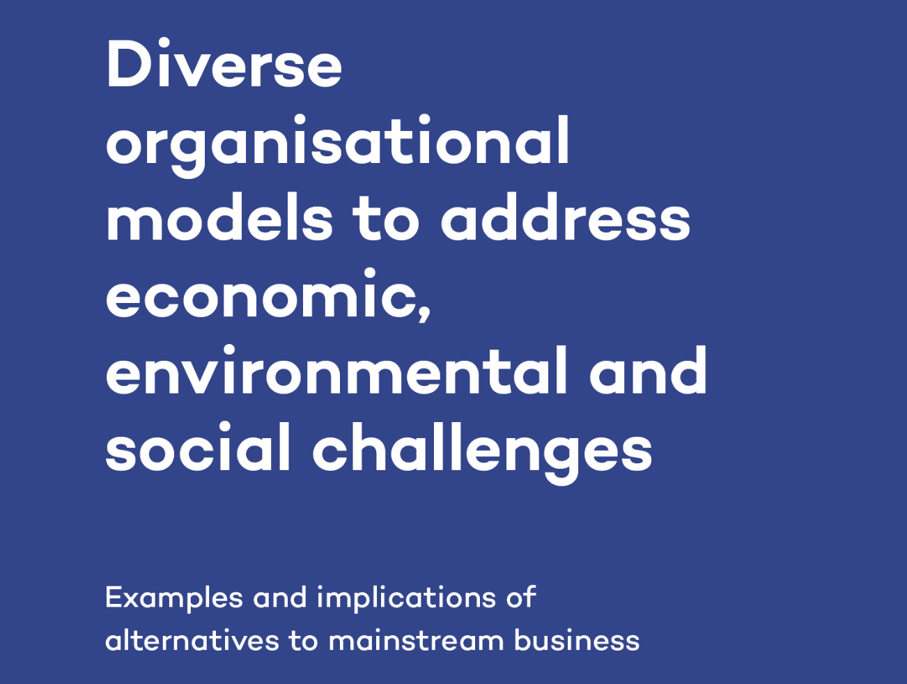 Front cover of the Diverse organisational models to address economic, environmental and social challenges report