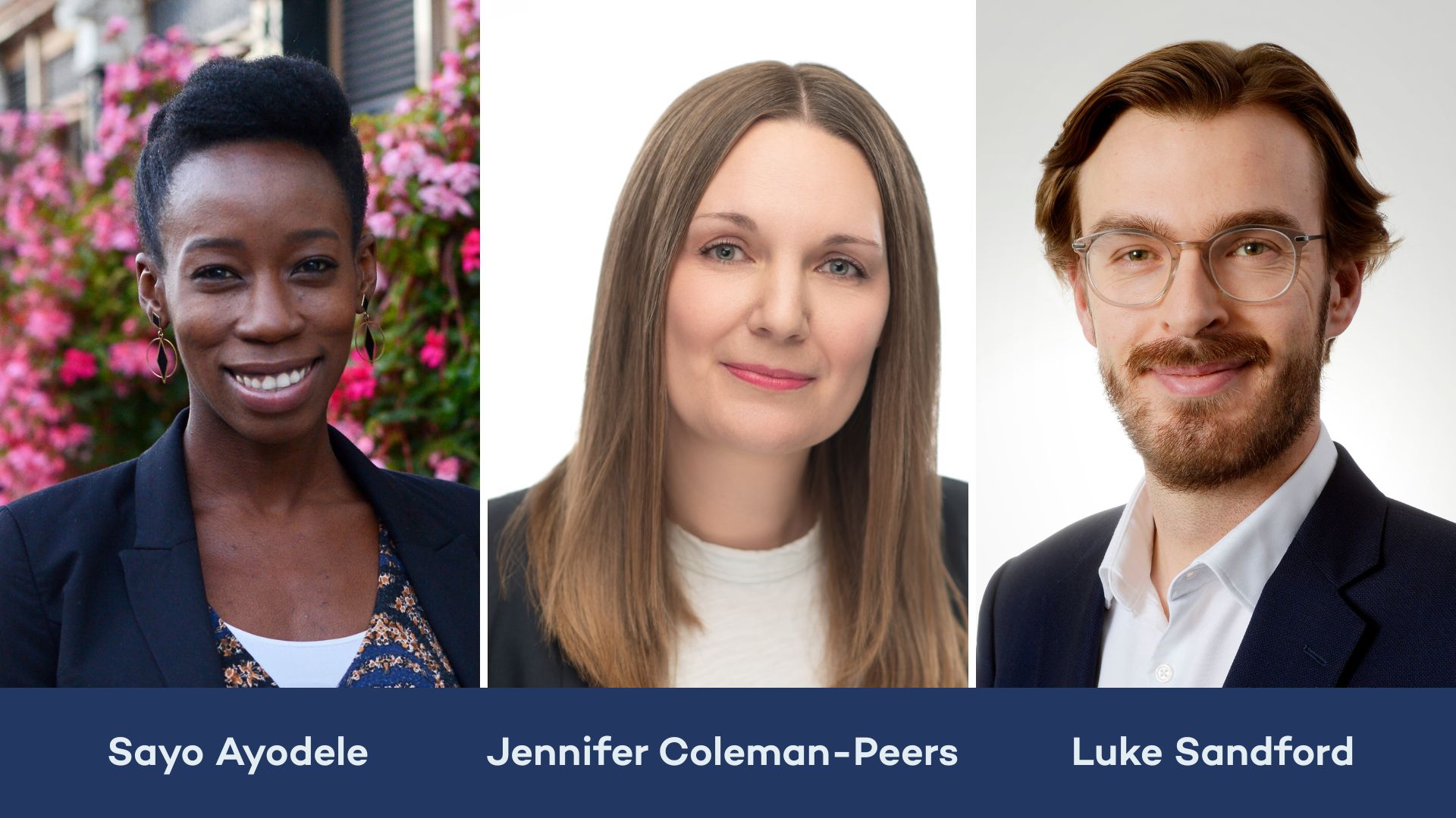 Side by side headshots of Sayo Ayodele, Jennifer Coleman-Peers, and Luke Sandford, all smiling to camera. Sayo is in front of a floral background. Jennifer and Luke are in front of neutral backgrounds. Their names are in white font on a blue background underneath their headshot.