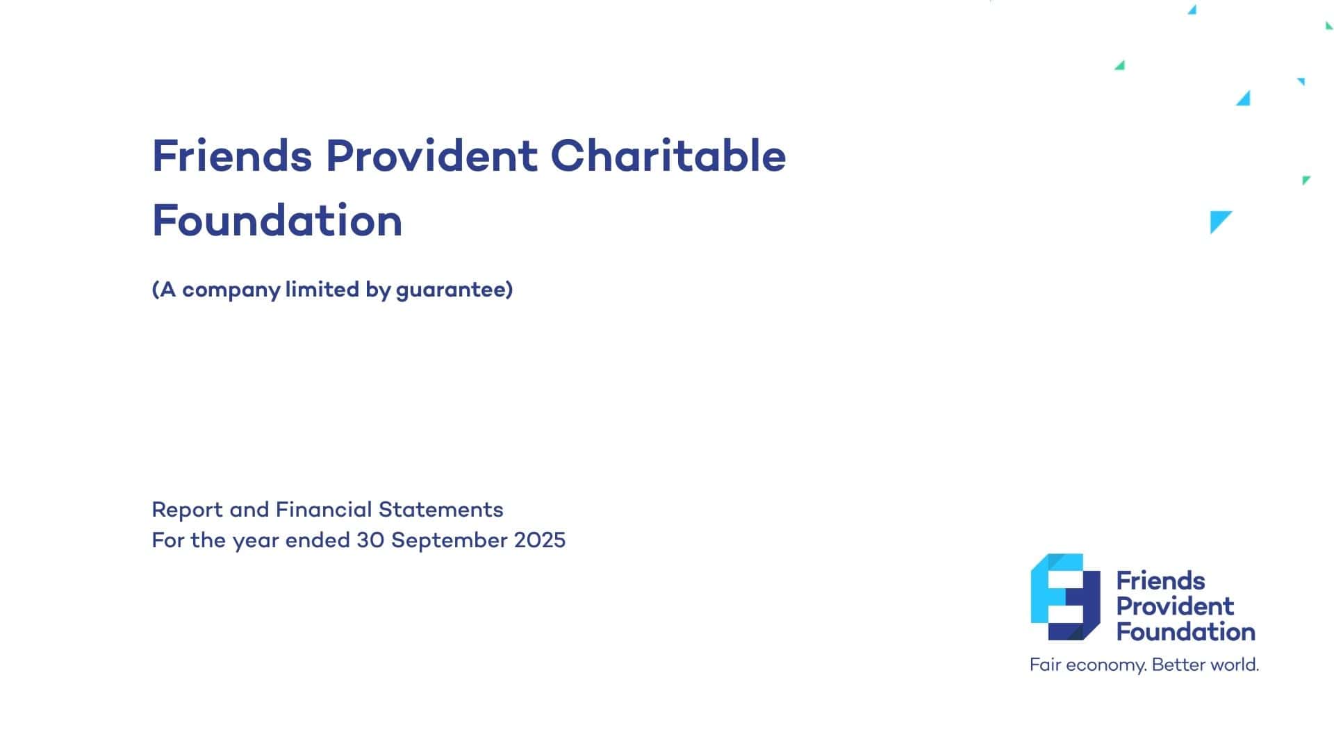 White background with blue text that says: Friends Provident Charitable Foundation (A company limited by guarantee). Report and financial statements for the year ended 30 September 2025.